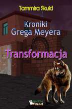 Kroniki Grega Meyera. Tom I. Transformacja