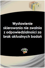 Okładka - Wystawienie skierowania nie zwalnia z odpowiedzialności za brak aktualnych badań - Grażyna Mazur