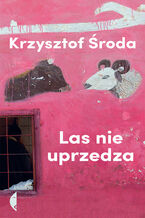 Okładka - Las nie uprzedza - Krzysztof Środa