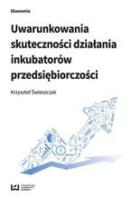 Okładka - Uwarunkowania skuteczności działania inkubatorów przedsiębiorczości - Krzysztof Świeszczak