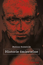 Okładka - Historie śmiertelne - Mateusz Kuśmierek