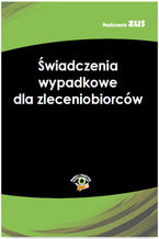 Okładka - Świadczenia wypadkowe dla zleceniobiorców - praca zbiorowa