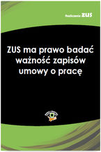 Okładka - ZUS ma prawo badać ważność zapisów umowy o pracę - praca zbiorowa