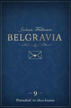 Okładka - Belgravia Przeszłość to obca kraina - odcinek 9 - Julian Fellowes