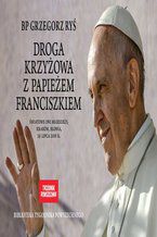 Okładka - Droga krzyżowa z papieżem Franciszkiem - Opracowanie zbiorowe