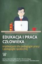 Okadka ksiki Edukacja i praca czowieka implikacjami dla pedagogiki pracy i pedagogiki spoecznej
