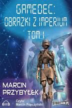 Okładka - Gamedec. Część 5.1 Obrazki z imperium. Tom 1 - Marcin Przybyłek