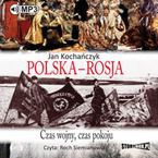 Polska - Rosja Czas pokoju, czas wojny