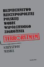 Bezpieczeństwo Rzeczypospolitej Polskiej wobec współczesnego zagrożenia terroryzmem