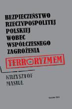 Bezpieczestwo Rzeczypospolitej Polskiej wobec wspczesnego zagroenia terroryzmem
