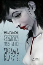 Okładka - Paradoks Marionetki: Sprawa Klary B - Anna Karnicka