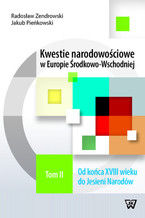 Kwestie narodowościowe w Europie Środkowo-Wschodniej Tom 2. Od końca XVIII wieku do Jesieni Narodów