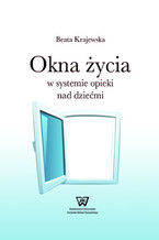 Okładka - Okna życia w systemie opieki nad dziećmi - Beata Krajewska