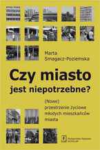 Czy miasto jest niepotrzebne? (Nowe) przestrzenie życiowe młodych mieszkańców miasta