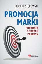 Okładka - Promocja marki. Poradnik dobrych praktyk - Robert Stępowski