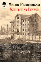 Okładka - Sensacje z dawnych lat. Szkielet na Lesznie - Walery Przyborowski