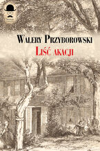 Okładka - Sensacje z dawnych lat. Liść akacji - Walery Przyborowski