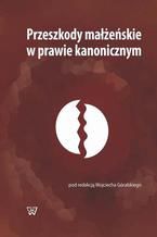 Okładka - Przeszkody małżeńskie w prawie kanonicznym - Wojciech Góralski