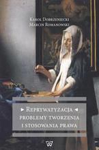 Okładka - Reprywatyzacja Problemy tworzenia i stosowania prawa - Karol Dobrzeniecki, Marcin Romanowski