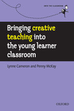 Okładka - Bringing creative teaching into the young learner classroom - Into the Classroom - Cameron Lynne, McKay Penny