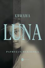 Okładka - Krwawa Luna - Patrycja Bukalska