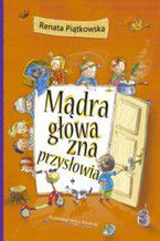 Okładka - Mądra głowa zna przysłowia - Renata Piątkowska