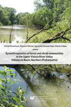 Okładka - Synanthropisation of forest and shrub communities in the Upper Vistula River Valley (Oświęcim Basin, Northern Prykarpattia) - Michał Romańczyk, Zbigniew Wilczek, Agnieszka Kompała-Bąba, Wojciech Bąba