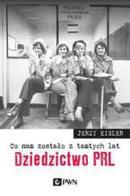 Co nam zostało z tamtych lat. Dziedzictwo PRL