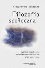 Filozofia społeczna. Wybrane zagadnienia filozoficzno-teoretyczne oraz empiryczne