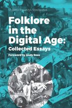 Okładka - Folklore in the Digital Age: Collected Essays. Foreword by Andy Ross - Violetta Krawczyk-Wasilewska