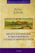 Miasta małopolskie w średniowieczu i czasach nowozytnych