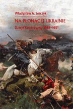 Na płonącej Ukrainie. Dzieje Kozaczyzny 1648-1651