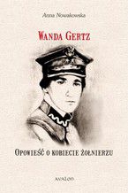 Wanda Gertz Opowieść o kobiecie żołnierzu