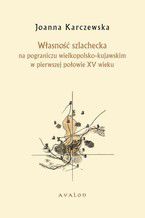 Własność szlachecka na pograniczu wielkopolsko-kujawskim w pierwszej połowie XV wieku