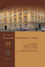 W służbie przeszłości i nauki. Wydział Historii i Dziedzictwa Kulturowego Uniwersytetu Papieskiego Jana Pawła II w Krakowie