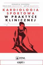 Okładka - Kardiologia sportowa w praktyce klinicznej. Część I. Fizjologia wysiłku - Redaktcja naukowa: Wojciech Braksator, Artur Mamcarz