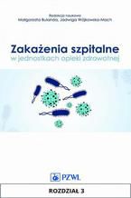 Zakażenia szpitalne w jednostkach opieki zdrowotnej. Rozdział 3. Podstawy kontroli zakażeń w warunkach zakładu opieki zdrowotnej