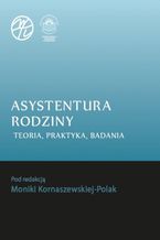 Okładka - Asystentura rodziny. Teoria, praktyka, badania - Monika Kornaszewska-Polak (red.)