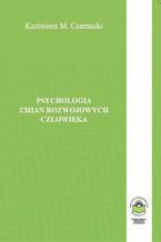 Okładka - Psychologia zmian rozwojowych człowieka - Kazimierz M. Czarnecki