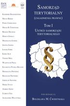 Samorząd terytorialny (zagadnienia prawne). T. 1. Ustrój samorządu terytorialnego