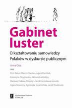 Okładka - Gabinet luster. O kształtowaniu samowiedzy Polaków w dyskursie publicznym. O kształtowaniu samowiedzy Polaków w dyskursie publicznym - Mirosława Marody, Jacek Wasilewski, Mateusz Halawa, Piotr Bekas, Marcin Darmas, Agata Dembek, Katarzyna Drogowska, Aleksandra Gołdys, Mikołaj Lewicki, Agata Nowotny, Agnieszka Strzemińska