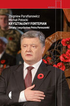 Krysztaowy fortepian. Zdrady i zwycistwa Petra Poroszenki