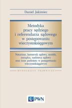 Okładka - Metodyka pracy sędziego i referendarza sądowego w postępowaniu wieczystoksięgowym. Notariusz, komornik sądowy, syndyk, zarządca, nadzorca sądowy oraz inne podmioty w postępowaniu wieczystoksięgowym - Daniel Jakimiec