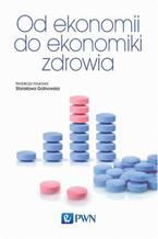 Okładka - Od ekonomii do ekonomiki zdrowia - Stanisława Golinowska