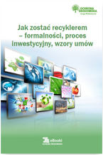 Okładka - Jak zostać recyklerem - formalności, proces inwestycyjny, wzory umów - Dorota Rosłoń