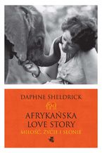 Okładka - Afrykańska love story - Daphne Sheldrick