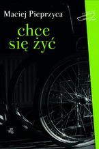 Okładka - Chce się żyć! - Maciej Pieprzyca