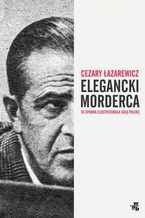 Okładka - Elegancki morderca - Cezary Łazarewicz