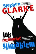 Okładka - Jak rozmawiać ze ślimakiem - Stephen Clarke