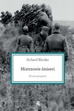 Okładka - Mistrzowie śmierci. Einsatzgruppen - Richard Rhodes